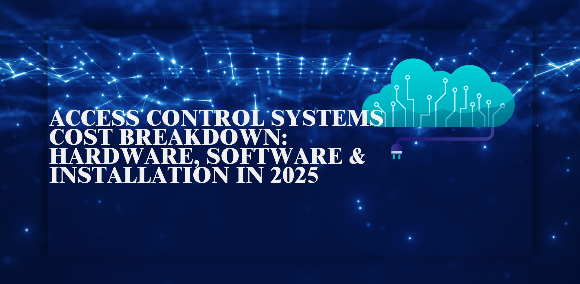 Access Control Systems Cost Breakdown: Hardware, Software & Installation in 2025